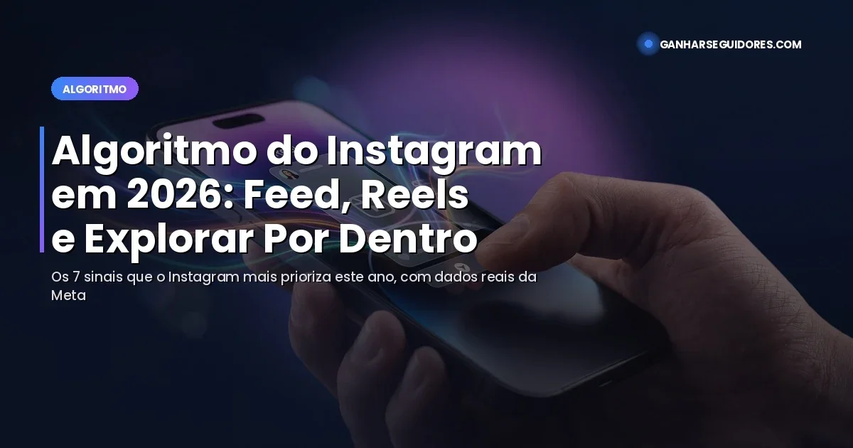 Algoritmo do Instagram em 2026: Como Funciona Feed, Reels e Explorar